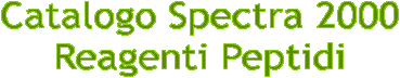 Catalogo Spectra 2000
Reagenti Peptidi